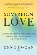Sovereign Love : A Guide to Healing Relationships by Reclaiming the Masculine and Feminine Within-9781649632234