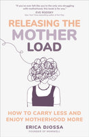 Releasing the Mother Load : How to Carry Less and Enjoy Motherhood More-9781649632258