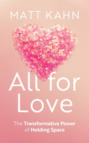 All for Love : The Transformative Power of Holding Space-9781649632531