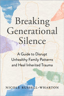 Breaking Generational Silence : A Guide to Disrupt Unhealthy Family Patterns and Heal Inherited Trauma-9781649632999