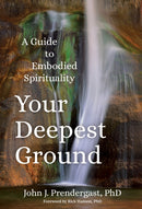 Your Deepest Ground : A Guide to Embodied Spirituality-9781649633026
