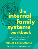 The Internal Family Systems Workbook : A Guide to Discover Your Self and Heal Your Parts-9781649633118