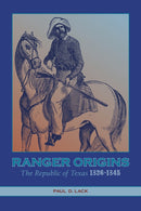 Ranger Origins : The Republic of Texas 1836-1845-9781649670304