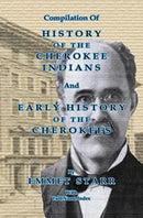 Compilation of History of the Cherokee Indians and Early History of the Cherokees by Emmet Starr : with Combined Full Name Index-9781649681270