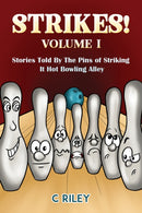 Strikes! - Volume I : Stories Told By The Pins of Striking It Hot Bowling Alley-9781649792242