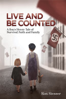 Live and Be Counted : A Boy's Heroic Tale of Survival, Faith and Family-9781649795960