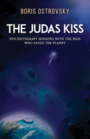 The Judas Kiss : Psychotherapy Sessions with the Man Who Saved the Planet-9781649796745
