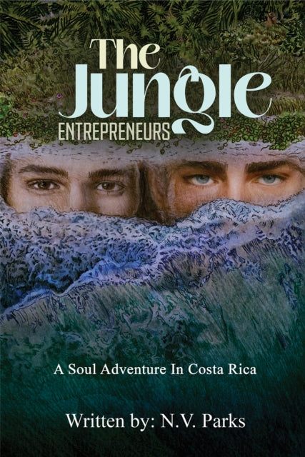 The Jungle Entrepreneurs : A Soul Adventure In Costa Rica-9781649798886