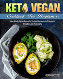 Keto Vegan Cookbook For Beginners : Low-Carb, Keto-Friendly Vegan Recipes to Promote Weight Loss Naturally-9781649844064