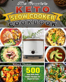 The Complete Keto Slow Cooker Cookbook : 500 Easy Keto Slow Cooker Recipes For Rapid Fat Loss-9781649844224