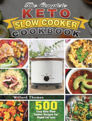 The Complete Keto Slow Cooker Cookbook : 500 Easy Keto Slow Cooker Recipes For Rapid Fat Loss-9781649844231