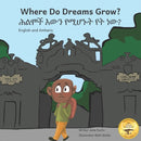 Where Do Dreams Grow : How To Become Anything You Want To Be, In Amharic And English-9781657712492