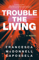 Trouble the Living : A Novel-9781662511233