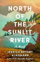 North of the Sunlit River : A Novel-9781662520174
