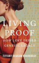 Living Proof : How Love Defied Genetic Legacy-9781662532214