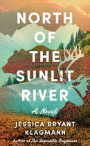 North of the Sunlit River : A Novel-9781662534713