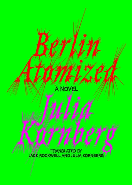 Berlin Atomized : A Novel-9781662602856