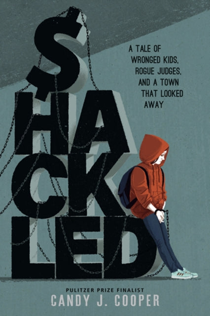 Shackled : A Tale of Wronged Kids, Rogue Judges, and a Town that Looked Away-9781662620133