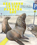Sea Lions in the Parking Lot : Animals on the Move in a Time of Pandemic-9781662650499