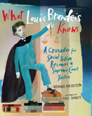 What Louis Brandeis Knows : A Crusader for Social Justice Becomes a Supreme Court Justice-9781662680632