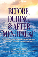 Before, During, and After Menopause : Your Resource Guide to Cruising Through Menopause with Grace, Gratitude, Confidence, and Ease-9781662906053