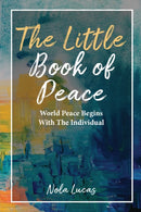The Little Book of Peace : World Peace Begins With The Individual-9781662920820