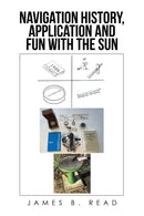 NAVIGATION HISTORY, APPLICATION and FUN WITH THE SUN-9781663247360