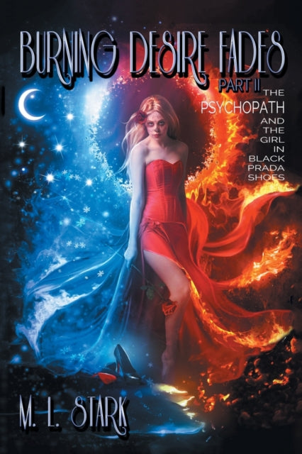 Burning Desire Fades : The Psychopath and the Girl in Black Prada Shoes-9781664112582