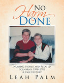 No Harm Done : Nursing Homes and Related Scenarios 1998-2002 a Case History-9781664119499