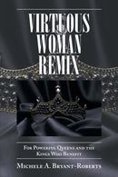 Virtuous Woman Remix : For Powerful Queens and the Kings Who Benefit-9781664121430