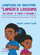 Longtales for Shorttails "Lancie's Lessons by Letter" & Tales 4 Through 7 : The Last 4 Tales of a Children's Short Story Collection of 7 Total Tales-9781664124325