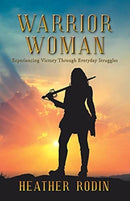 Warrior Woman : Experiencing Victory Through Everyday Struggles-9781664224759
