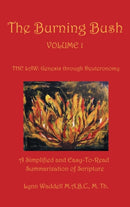 The Burning Bush Volume 1 the Law : Genesis Through Deuteronomy: A Simplified and Easy-To-Read Summarization of Scripture-9781664227842