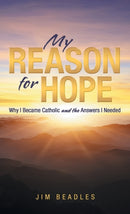 My Reason for Hope : Why I Became Catholic and the Answers I Needed-9781664229303