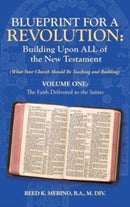 Blueprint for a Revolution : Building Upon All of the New Testament - Volume One: (What Your Church Should Be Teaching and Building)-9781664229877