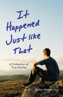 It Happened Just Like That : A Collection of True Stories-9781664239531