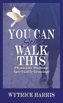You Can Still Walk This : Physically Walking: Spiritually Growing!-9781664246720