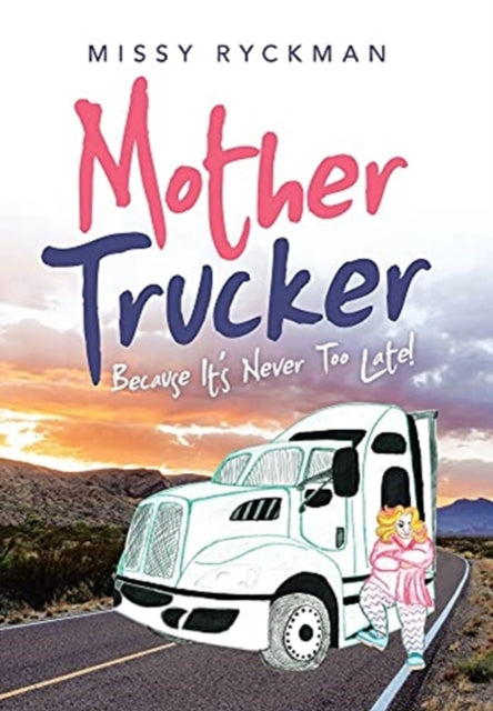 Mother Trucker : Because It's Never Too Late!-9781665526890