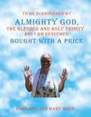 To Be Surrounded by Almighty God, the Blessed and Holy Trinity and I Am Redeemed : Bought with a Price-9781665539630