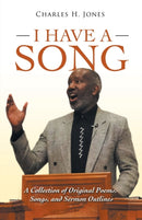 I Have a Song : A Collection of Original Poems, Songs, and Sermon Outlines-9781665701273