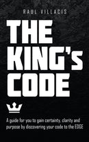 The King's Code : A Guide for You to Gain Certainty, Clarity and Purpose by Discovering Your Code to the Edge-9781665711326