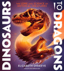 Dinosaurs to Dragons : The Lore and Science of Mythical Creatures-9781665941006