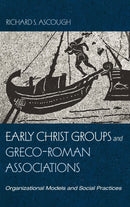 Early Christ Groups and Greco-Roman Associations : Organizational Models and Social Practices-9781666709025