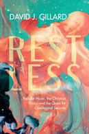 Restless : Popular Music, the Christian Story, and the Quest for Ontological Security-9781666711899