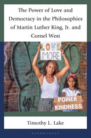 The Power of Love and Democracy in the Philosophies of Martin Luther King, Jr. and Cornel West-9781666904512