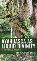 Ayahuasca as Liquid Divinity : An Ontological Approach-9781666906448