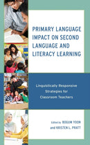 Primary Language Impact on Second Language and Literacy Learning : Linguistically Responsive Strategies for Classroom Teachers-9781666907131