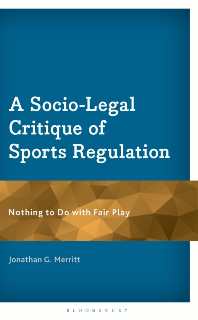 A Socio-Legal Critique of Sports Regulation : Nothing to Do with Fair Play-9781666916812