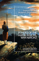 Echoes of the American Civil War Abroad : Perceptions, Identities, and Historical Memory-9781666920307