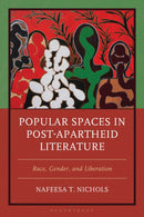 Popular Spaces in Post-Apartheid Literature : Race, Gender, and Liberation-9781666922707